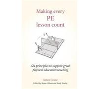 Making Every PE Lesson Count by James Crane James Crane (Auteur)