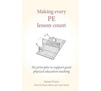 Making Every Pe Lesson Count: Six Principles to Support Great Physical Education Teaching