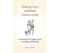 Making Every Science Lesson Count by Shaun Allison Shaun Allison, (Auteur)
