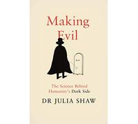 Making Evil: The Science Behind Humanity’s Dark Side