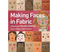 Making Faces in Fabric: Workshop With Melissa Averinos: Draw, Collage, Stitch & Show