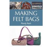Making Felt Bags by Mandy Nash Mandy Nash (Auteur)