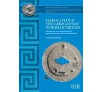 Making Flour The German Way In Roman Britain