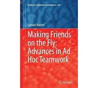 Making Friends On The Fly: Advances In Ad Hoc Teamwork