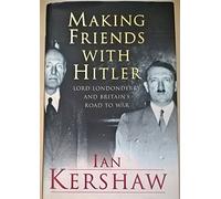 Making Friends with Hitler: Lord Londonderry and Britain's Road to War