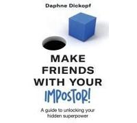 Making Friends With Your Imposter! A Guide To Unlocking Your Hidden Superpower