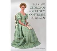 Making Georgian and Regency Costumes for Women by Lindsey Holmes Inconnu (Auteur)