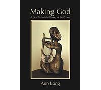 Making God: A New Materialist Theory Of The Person
