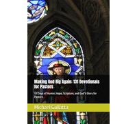 Making God Big Again: 131 Devotionals for Pastors: 131 Days of Humor, Hope, Scripture, and God’s Glory for Pastors