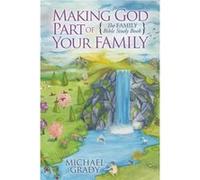 Making God Part of Your Family by Michael Grady Michael Grady (Auteur)