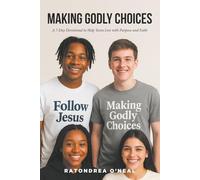 Making Godly Choices: 7-Day Devotional to Help Teens Live with Purpose and Faith