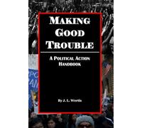 Making Good Trouble: A Political Action Handbook