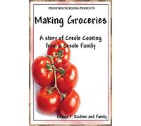 Making Groceries: A Story Of Creole Cooking From A Creole Family