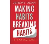 Making Habits, Breaking Habits Jeremy Dean Jeremy Dean (Auteur)