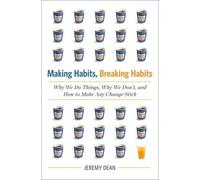 Making Habits, Breaking Habits: Why We Do Things, Why We Don't, and How to Make Any Change Stick