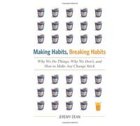 Making Habits, Breaking Habits: Why We Do Things, Why We Don't, and How to Make Any Change Stick