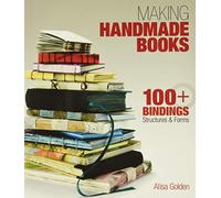 Making Handmade Books: 100+ Bindings, Structures & Forms