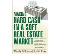 Making Hard Cash in a Soft Real Estate Market Justin Ryan, Wendy Patton (Auteur)