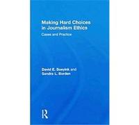 Making Hard Choices in Journalism Ethics Sandra L. Borden (Auteur)