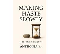 Making Haste Slowly: The Virtue of Patience
