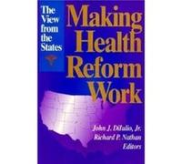 Making Health Reform Work by Richard P. Nathan John J. DiIulio John J. Diiulio (Auteur)