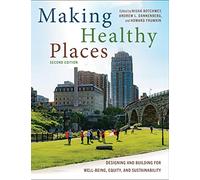 Making Healthy Places: Designing and Building for Well-Being, Equity, and Sustainability