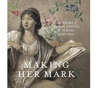 Making Her Mark: A History of Women Artists in Europe, 1400-1800