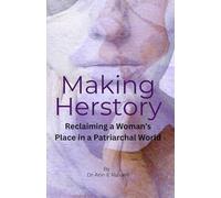 Making Herstory: Reclaiming a Woman’s Place in a Patriarchal World