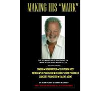 Making His "Mark": The Re"Mark"Able Biography Of Mark Stern A/K/A Mark Allen (2nd Edition)