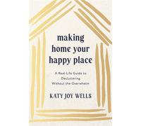Making Home Your Happy Place A Real-Life Guide to Decluttering Without the Overwhelm - Katy Wells - Thomas nelson - ebook (ePub) - Livre