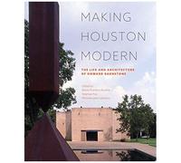 Making Houston Modern: The Life And Architecture Of Howard Barnstone