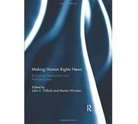 Making Human Rights News: Balancing Participation and Professionalism - [Version Originale] Inconnu (Auteur)