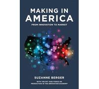 Making In America: From Innovation To Market (Paperback) Suzanne Berger, (Auteur)