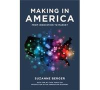 Making In America: From Innovation To Market (Paperback) Suzanne Berger, (Auteur)