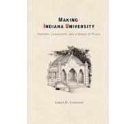 Making Indiana University: History, Landscape, and a Sense of Place