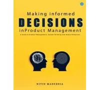 Making Informed Decisions In Product Management