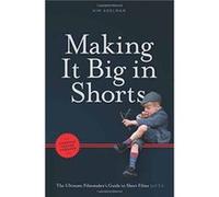 Making It Big in Shorts Faster Better Cheaper by Kim Adelman Kim Adelman (Auteur)
