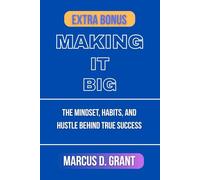 Making It Big: The Mindset, Habits, and Hustle Behind True Success