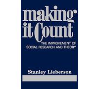 Making It Count: The Improvement of Social Research and Theory
