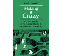 Making It Crazy: An Ethnography of Psychiatric Clients in an American Community