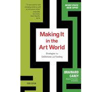Making It in the Art World (Third Edition): Strategies for Exhibitions and Funding