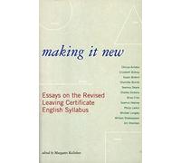Making It New: Essays On The Revised Leaving Certificate English Syllabus