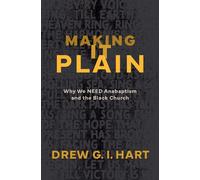Making It Plain Why We Need Anabaptism and the Black Church - Drew G. I. Hart - Herald Press - ebook (ePub) - Livre