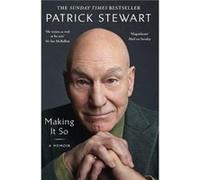 Patrick Stewart – Making It So : A Memoir