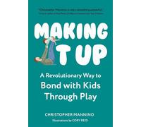 Making It Up A Revolutionary Way to Bond with Kids Through Play - Christopher Mannino - Familius - ebook (ePub) - Livre