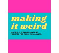 Making it Weird: 100 truly strange drawing prompts for teens and adults: Unique drawing prompts and sketchbook for creativity and fun