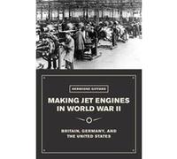 Making Jet Engines In World War Ii Hermione Giffard, (Auteur)