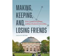 Making, Keeping, and Losing Friends How Campuses Shape College Students' Networks - Janice M. McCabe - University Of Chicago Press - ebook (ePub) - Livre