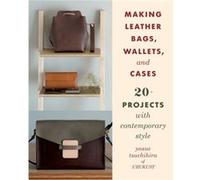 Making Leather Bags Wallets and Cases by Yasue Tsuchihira Yasue Tsuchihira (Auteur)