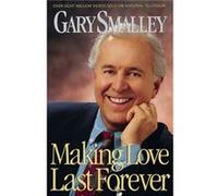 Making Love Last Forever by Gary Smalley Gary Smalley (Auteur)